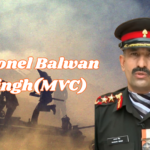 Story of Lieutenant now “Colonel Balwan Singh (MVC)”